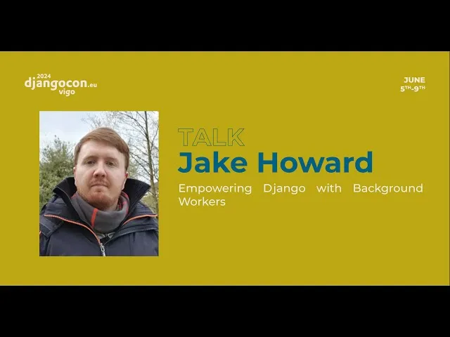 DjangoCon Europe 2024 - Talk - Jake Howard - Empowering Django with Background Workers